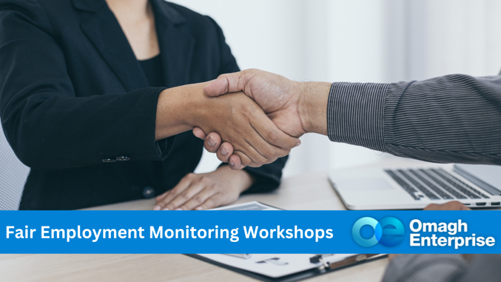 Two hands shaking over a business desk. One is female and the other is male. Blue banner along the bottom. White text - "Fair Employment Monitoring Workshops" Omagh Enterprise logo within the blue banner.