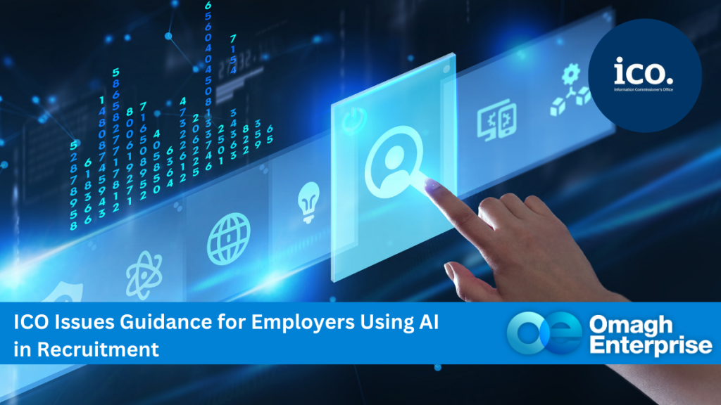 A hand touches a digital screen with icons, including a user profile symbol. Text reads: ICO Issues Guidance for Employers Using AI in Recruitment. Logos for ICO and Omagh Enterprise are visible. The background features a tech-themed design.