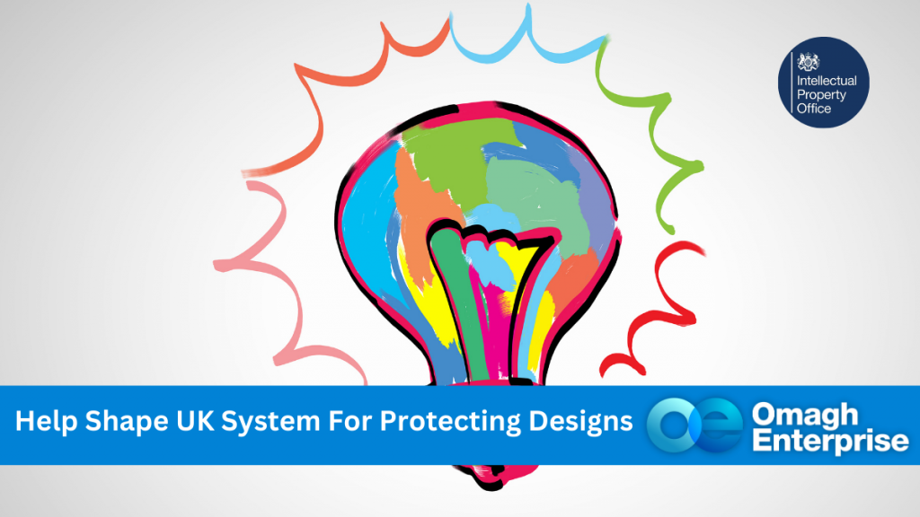 Colorful light bulb graphic with a banner reading "Help Shape UK System For Protecting Designs," featuring logos of the Intellectual Property Office and Omagh Enterprise.