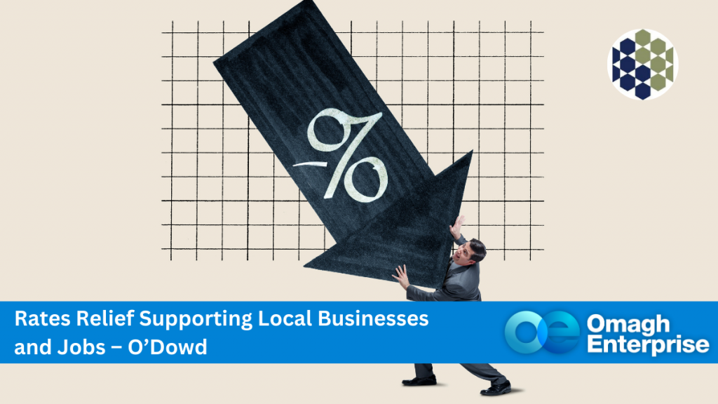 Man pushing a large arrow with a percentage symbol on a graph background. Text reads: "Rates Relief Supporting Local Businesses and Jobs – O’Dowd." Omagh Enterprise logo is displayed.