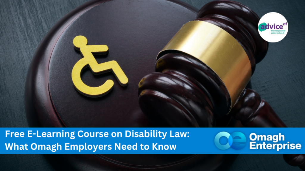 A wooden gavel and a yellow wheelchair symbol on a dark surface. Text overlay: Free E-Learning Course on Disability Law: What Omagh Employers Need to Know. Logos for Advice NI and Omagh Enterprise are displayed.