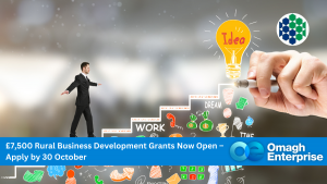 A businessperson walks up illustrated stairs labeled with work, idea, and dream, with a hand drawing a lightbulb. Banner reads: £7,500 Rural Business Grants open; apply by 30 October. Omagh Enterprise logo.
