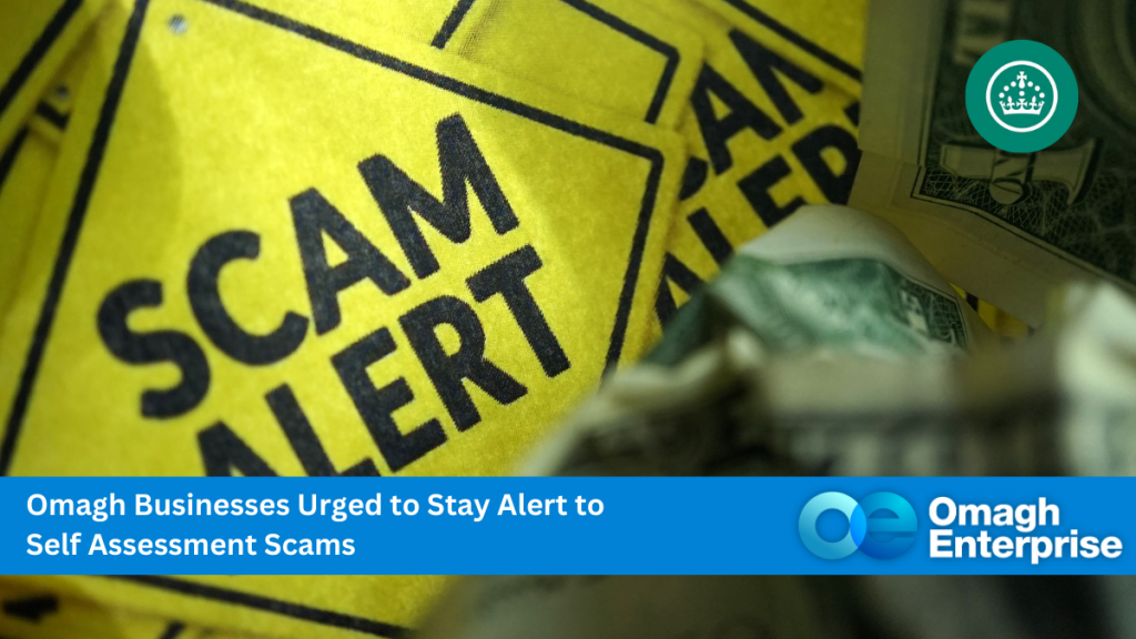 Yellow "SCAM ALERT" signs with blurred currency notes; banner warns Omagh businesses to be cautious of self-assessment scams, branded by Omagh Enterprise.