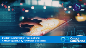 A person uses a tablet with digital interface graphics overlayed. Text reads: "Digital Transformation Flexible Fund: A Major Opportunity for Omagh Businesses.