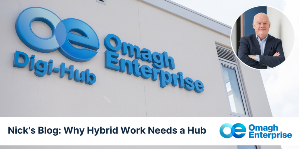 The exterior of Omagh Enterprise's building with its logo, a headshot of Nick, and text: "Nick's Blog: Why Hybrid Work Needs a Hub.