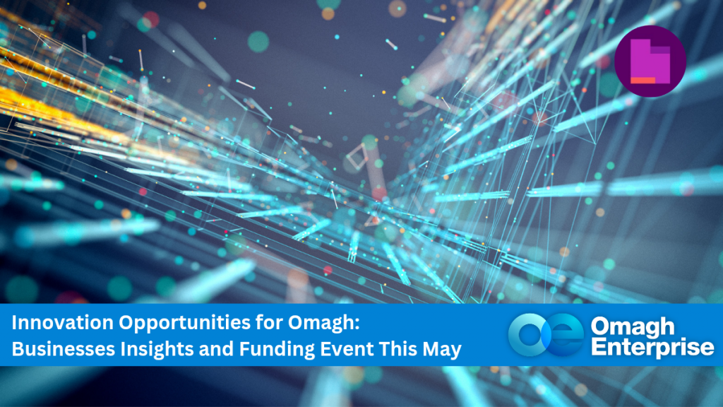 Innovation Opportunities for Omagh Businesses: Insights and Funding Event This May