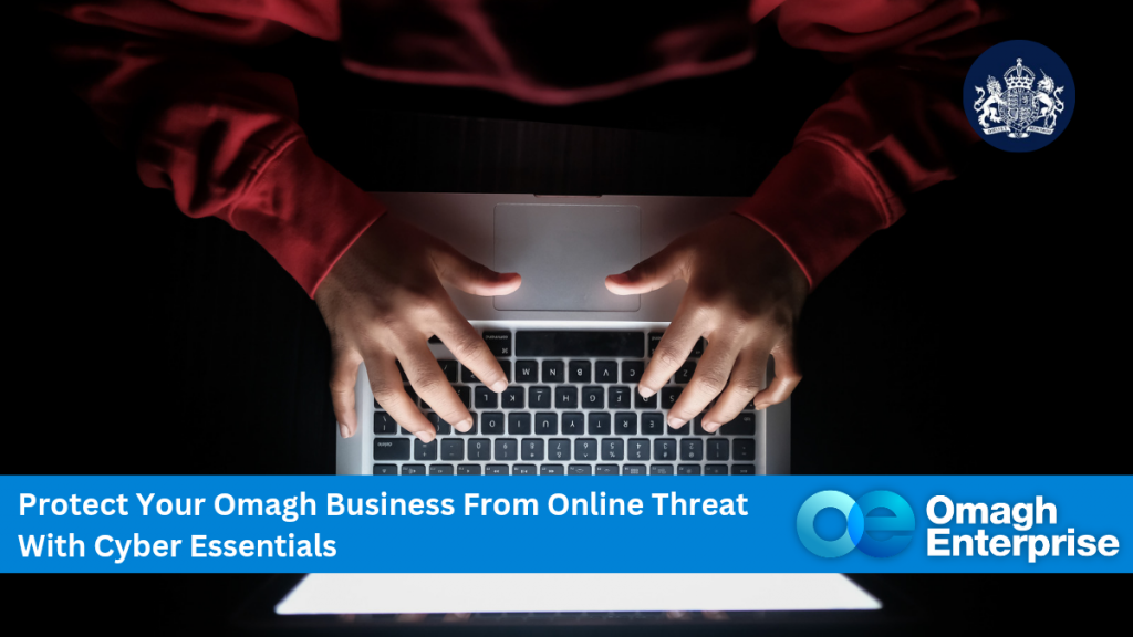 Protect Your Omagh Business From Online Threats With Cyber Essentials